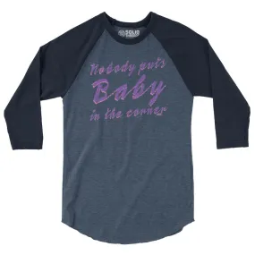 Nobody Puts Baby in the Corner 3/4 Sleeve Baseball T-Shirt