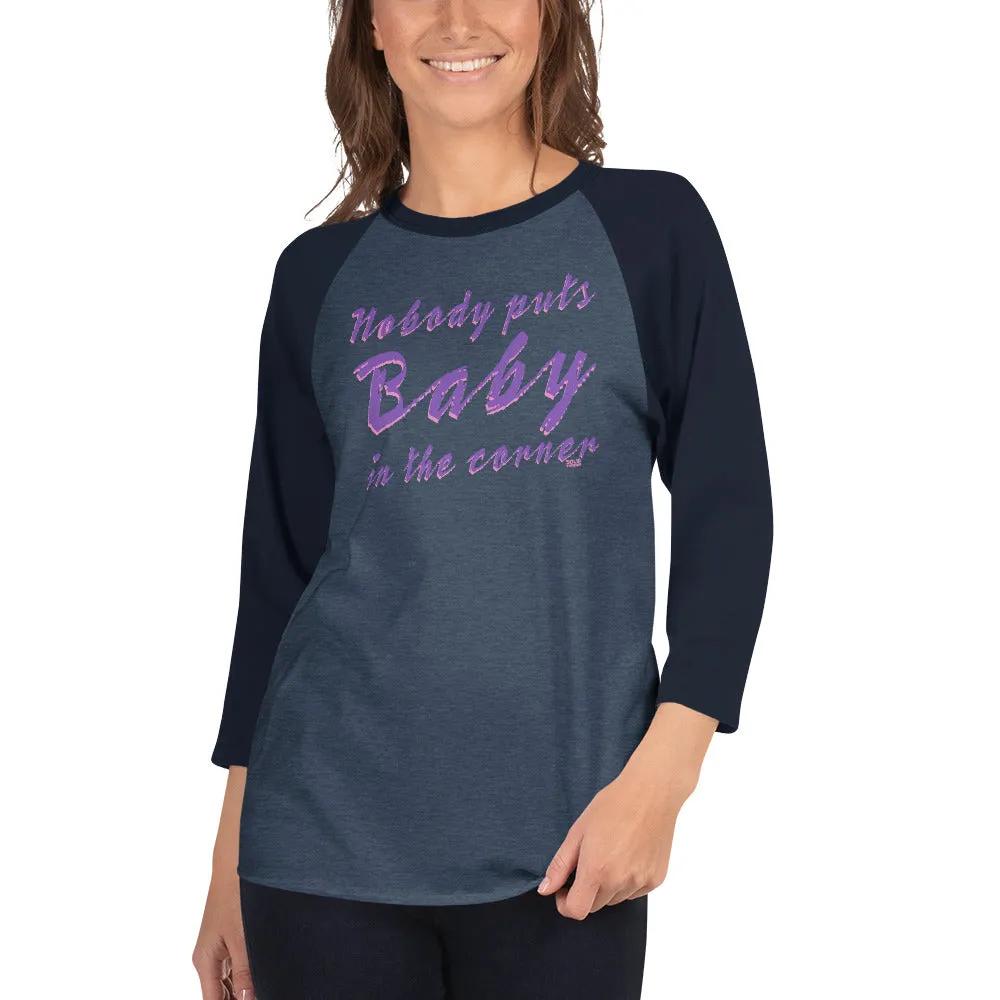 Nobody Puts Baby in the Corner 3/4 Sleeve Baseball T-Shirt