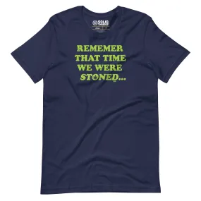 Remember That Time We Were Stoned Soft Style T-Shirt